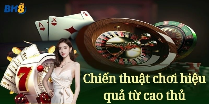 Chiến thuật chơi hiệu quả từ cao thủ