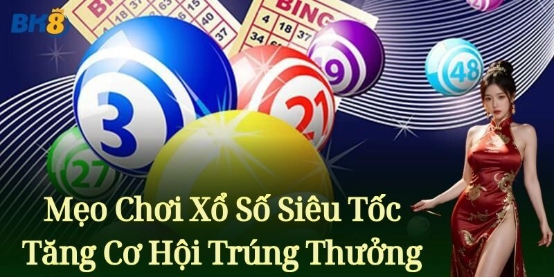 Mẹo Chơi Xổ Số Siêu Tốc Tăng Cơ Hội Trúng Thưởng