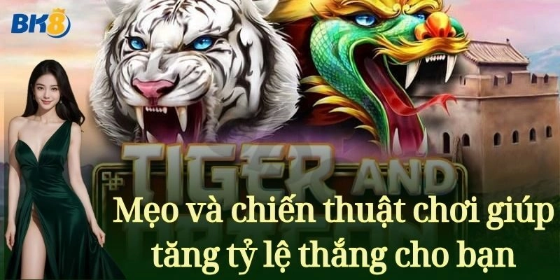 Mẹo và chiến thuật chơi giúp tăng tỷ lệ thắng cho bạn