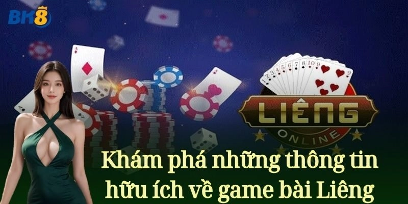Khám phá những thông tin hữu ích về game bài Liêng