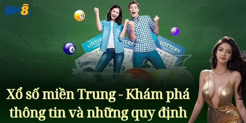Xổ số miền Trung - Khám phá thông tin và những quy định khi chơi