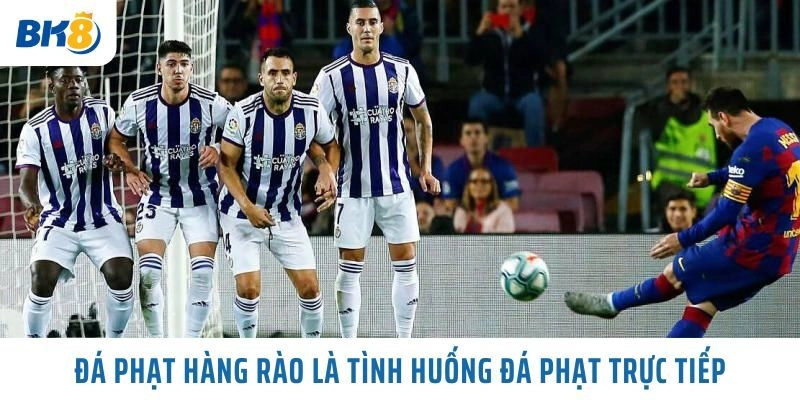Đá phạt hàng rào là tình huống đá phạt trực tiếp