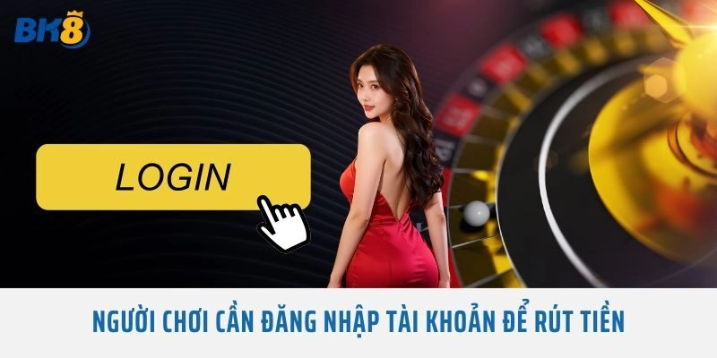 Người chơi cần đăng nhập tài khoản để rút tiền