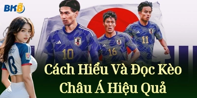 Cách hiểu và đọc Kèo Châu Á hiệu quả