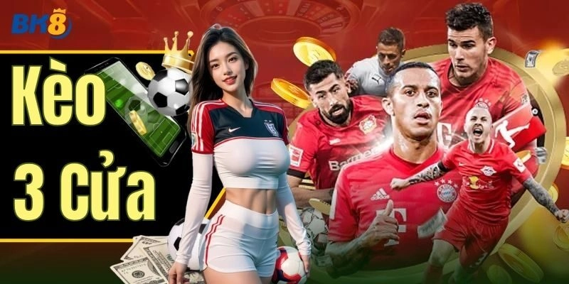 Tổng quan Kèo 3 Cửa và hướng dẫn đặt cược cơ bản