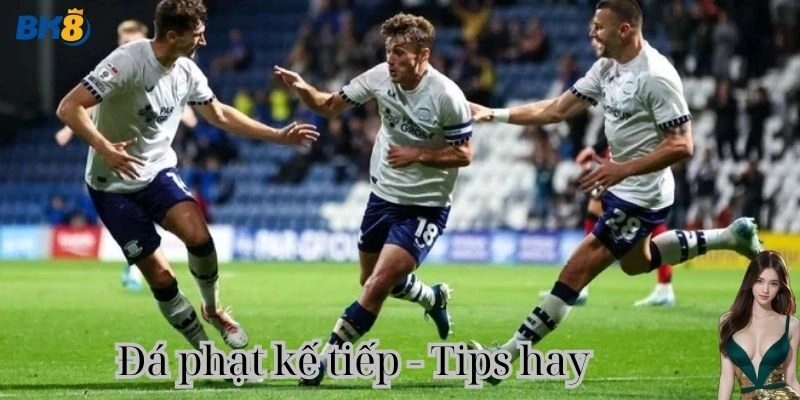 Bí quyết hay khi chơi kèo đá phạt kế tiếp