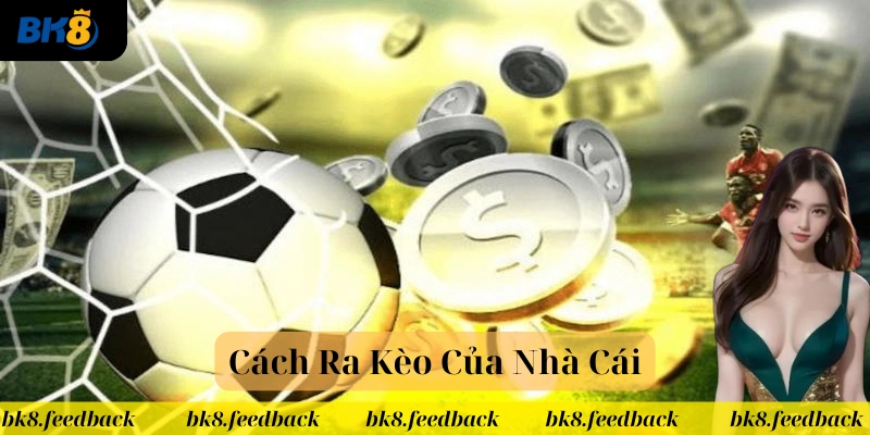 Cách Ra Kèo Của Nhà Cái là gì?