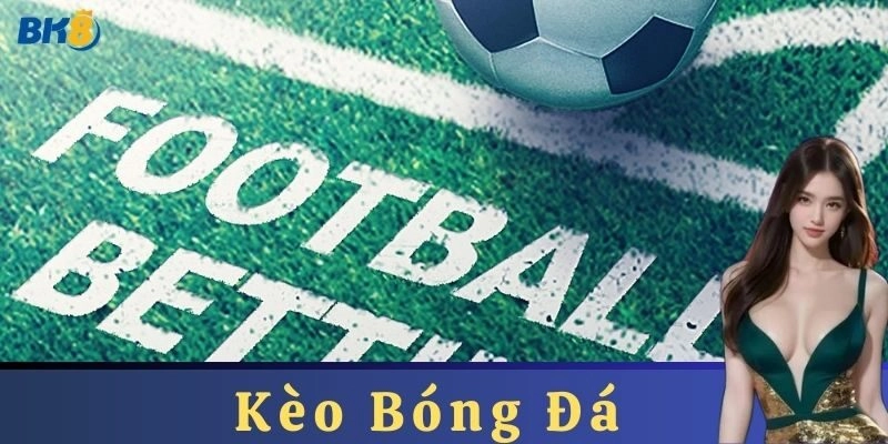 Chiến lược chơi Kèo bóng đá hiệu quả