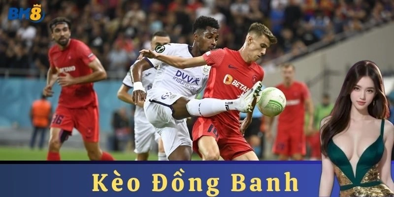 Cách đọc kèo và tham gia Kèo Đồng Banh tại nhà cái