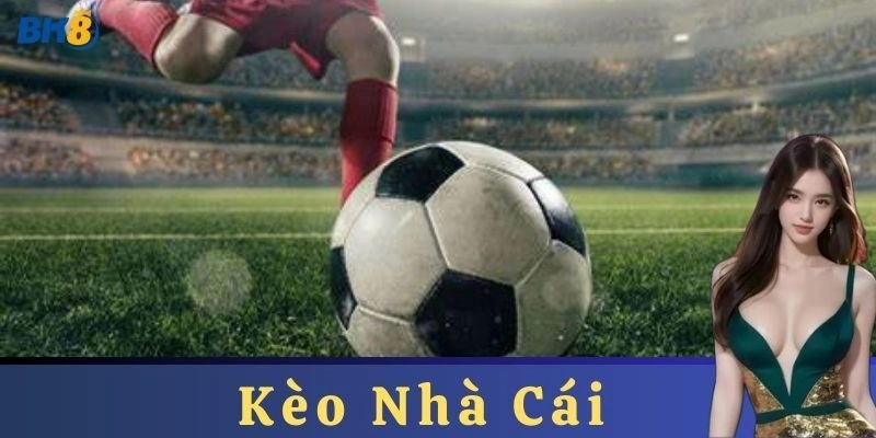 Các yếu tố ảnh hưởng đến kèo nhà cái