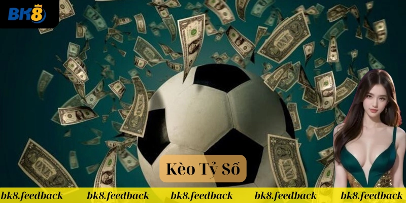 Cách hoạt động của Kèo Tỷ Số