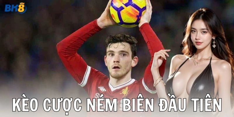 Ví dụ cụ thể kèo cược ném biên đầu tiên