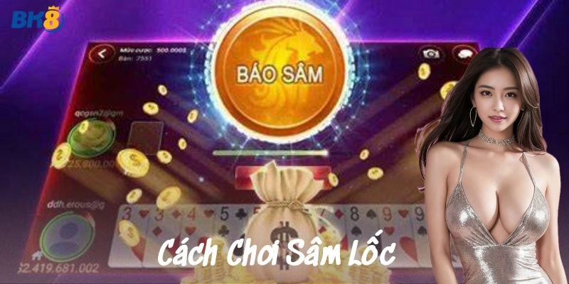 Chiến thuật chơi sâm lốc hiệu quả