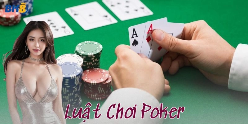 Luật chơi Poker cơ bản từng bước
