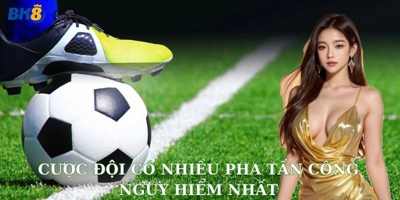 cược đội có nhiều pha tấn công nguy hiểm nhất BK8