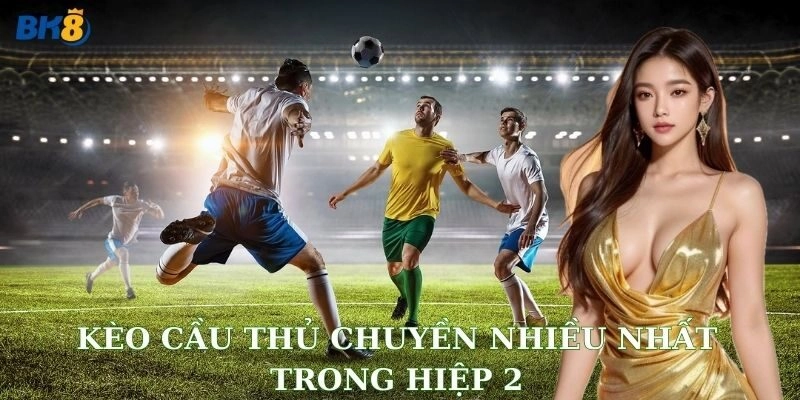 Ví dụ cách chơi thực tế với kèo cầu thủ chuyền nhiều nhất trong hiệp 2