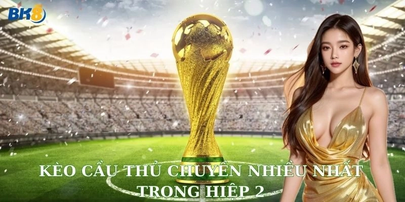 Vì sao hiệp 2 là thời điểm cực bén để chơi kèo này?