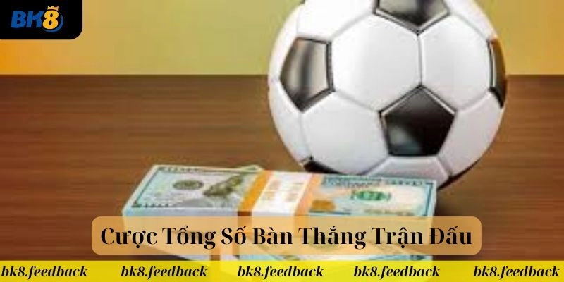Bí quyết chơi kèo tổng số bàn thắng ăn đậm