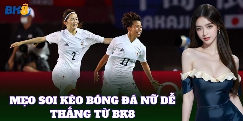 Soi Kèo Bóng Đá Nữ hiệu quả như chuyên gia