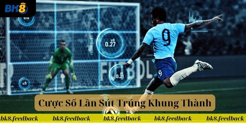 Cược Số Lần Sút Trúng Khung Thành BK8
