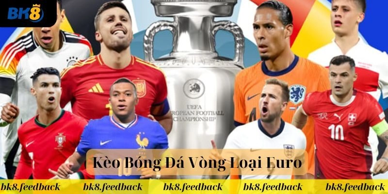 Kèo Bóng Đá Vòng Loại Euro BK8
