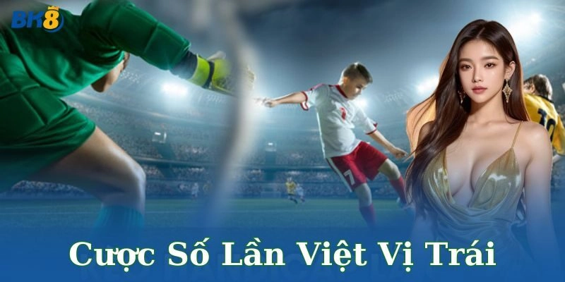 Cược số lần viết vị trái BK8